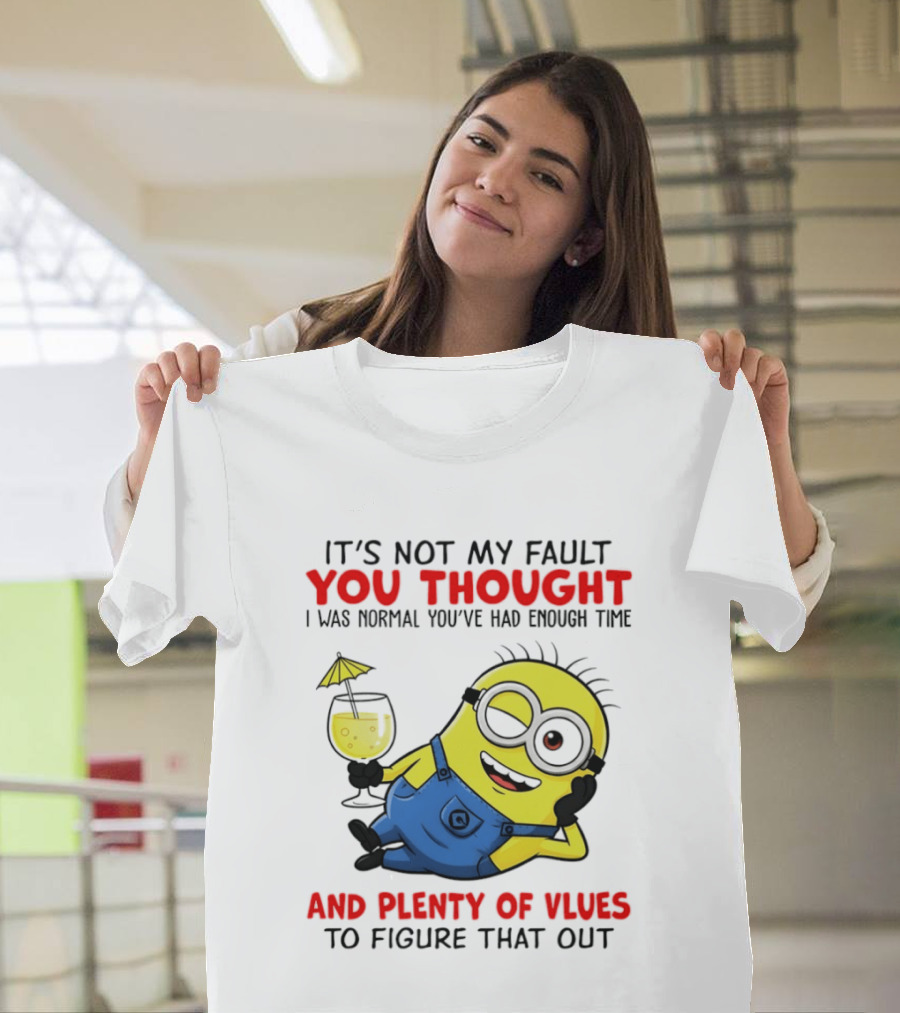 Minion It's Not My Fault You Thought I Was Normal Plenty Of Vlues T-Shirt