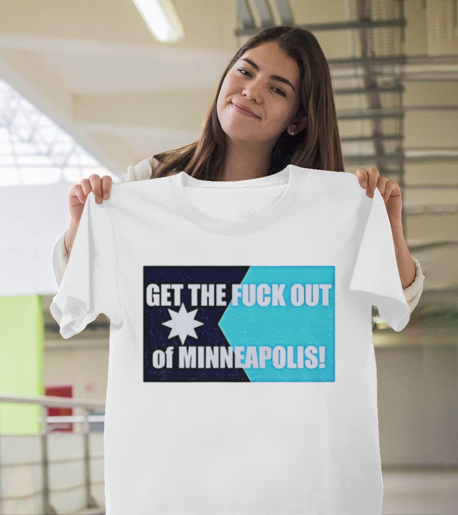 Get The Fuck Out Of Minneapolis Protest Star T-Shirt