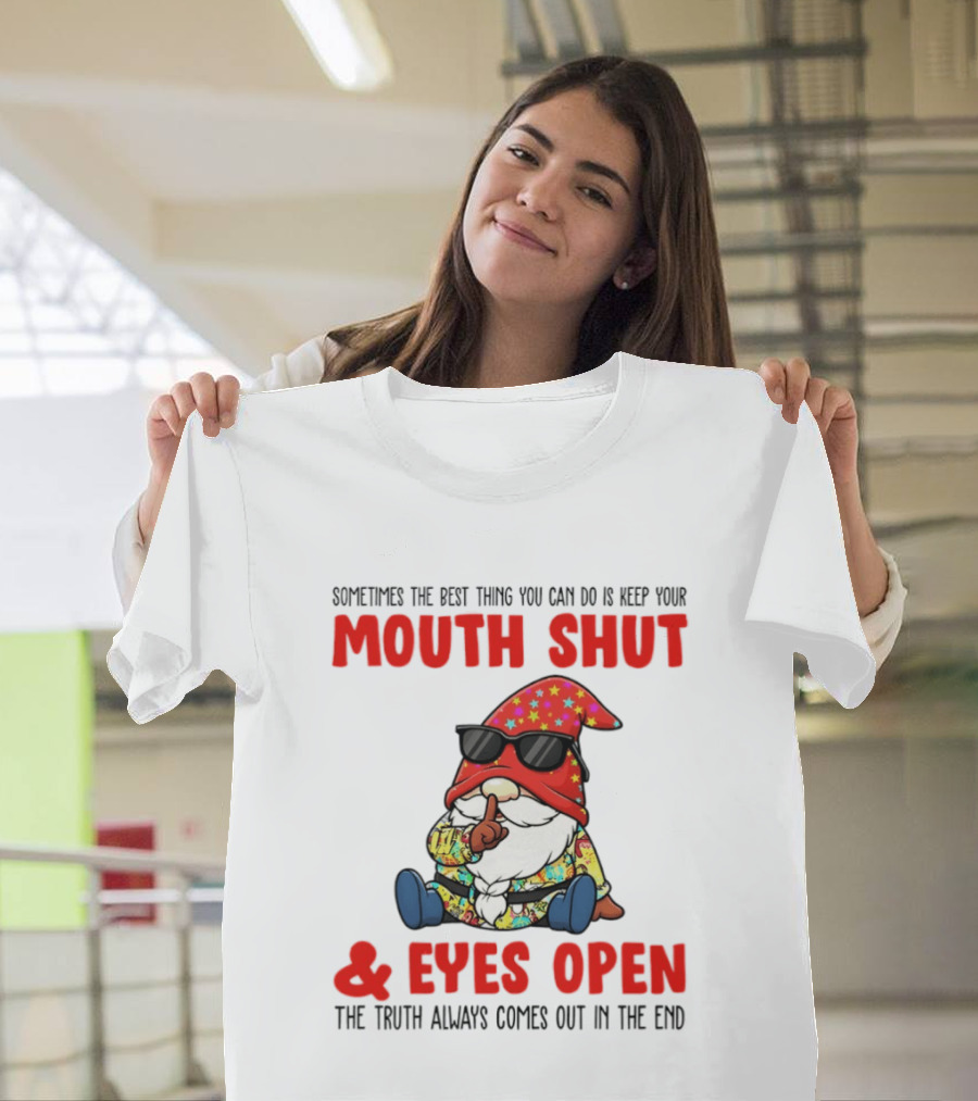 Gnome Keep Your Mouth Shut Eyes Open Truth Always Comes Out T-Shirt