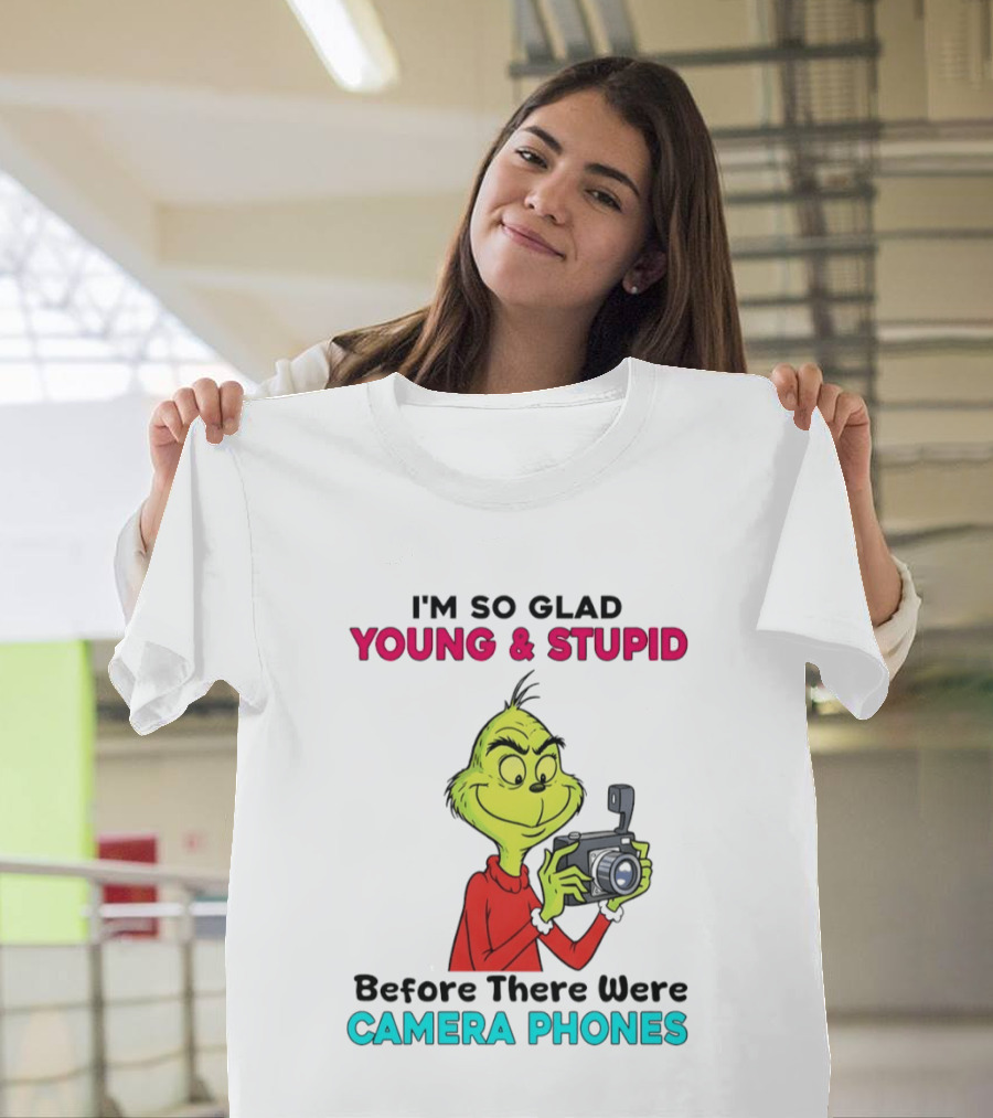 I'm So Glad Young & Stupid Before There Were Camera Phones Grinch T-Shirt