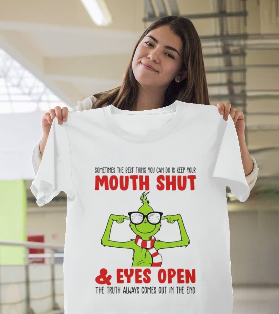 Grinch Keep Your Mouth Shut Eyes Open Truth Always Comes Out T-Shirt