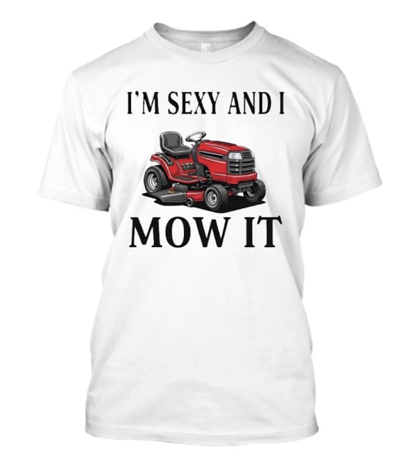 I'm Sexy And I Mow It Red Riding Lawn Mower T-Shirt