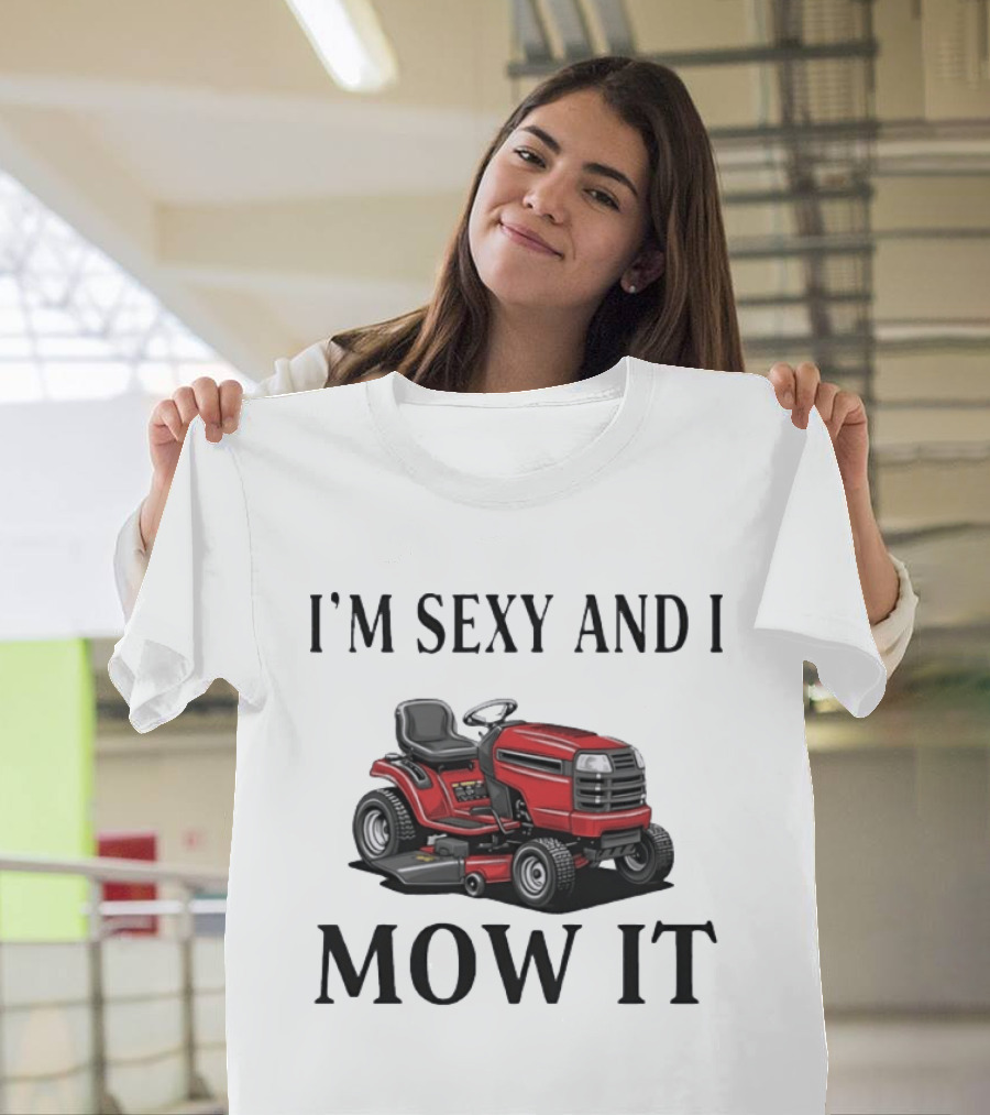 I'm Sexy And I Mow It Red Riding Lawn Mower T-Shirt