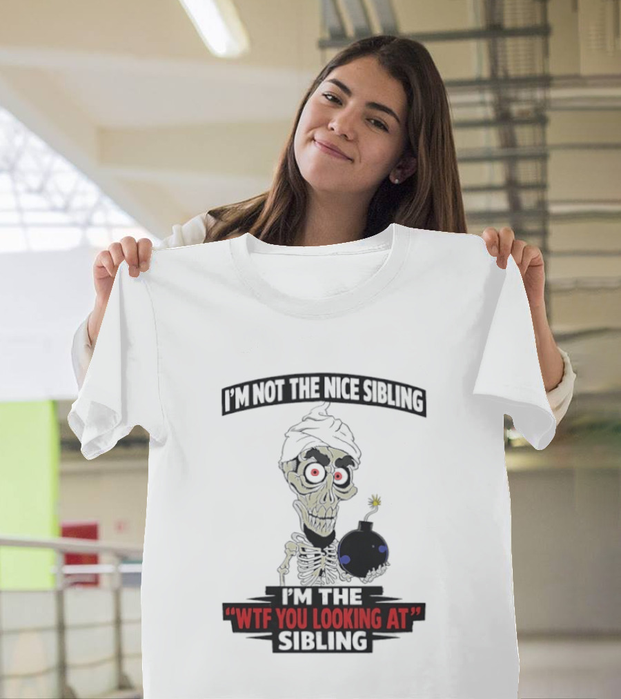 I'm Not The Nice Sibling Skeleton Holding Bomb I'm The WTF You Looking At Sibling T-Shirt