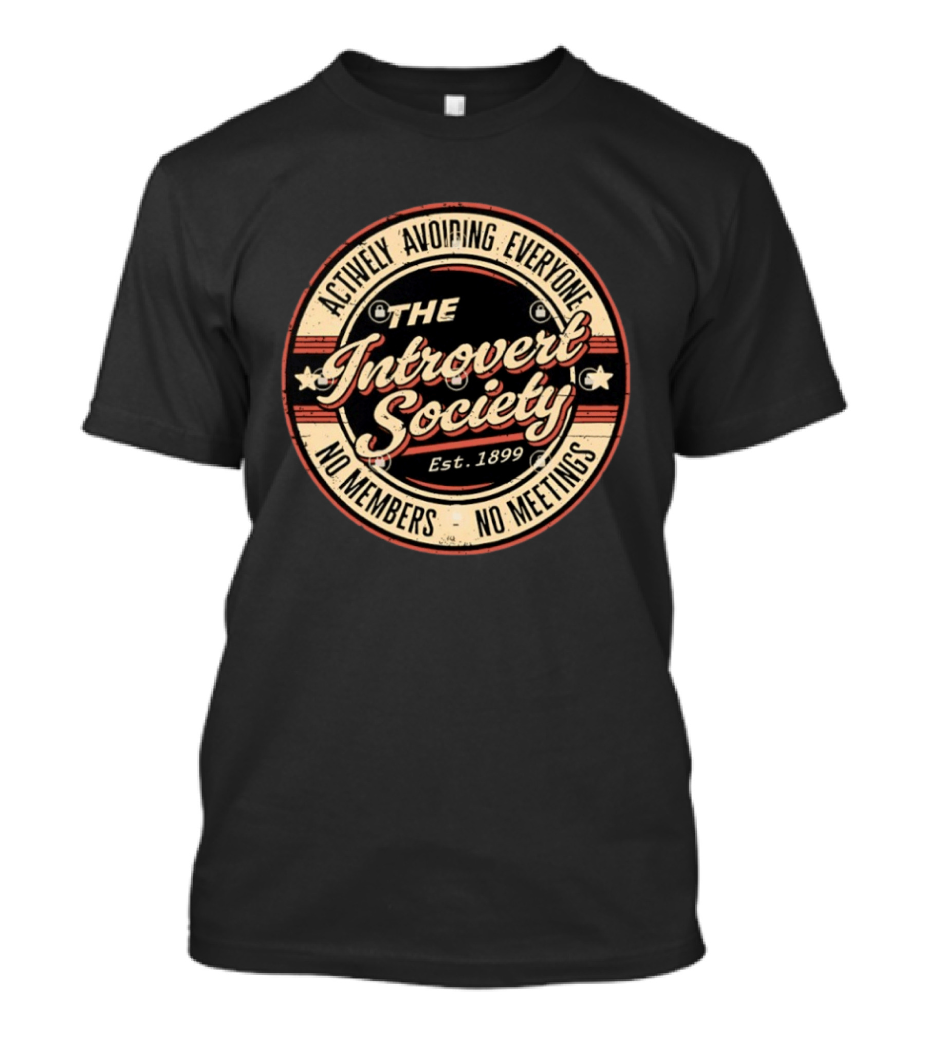 Actively Avoiding Everyone The Introvert Society Est 1899 No Members No Meetings T-Shirt