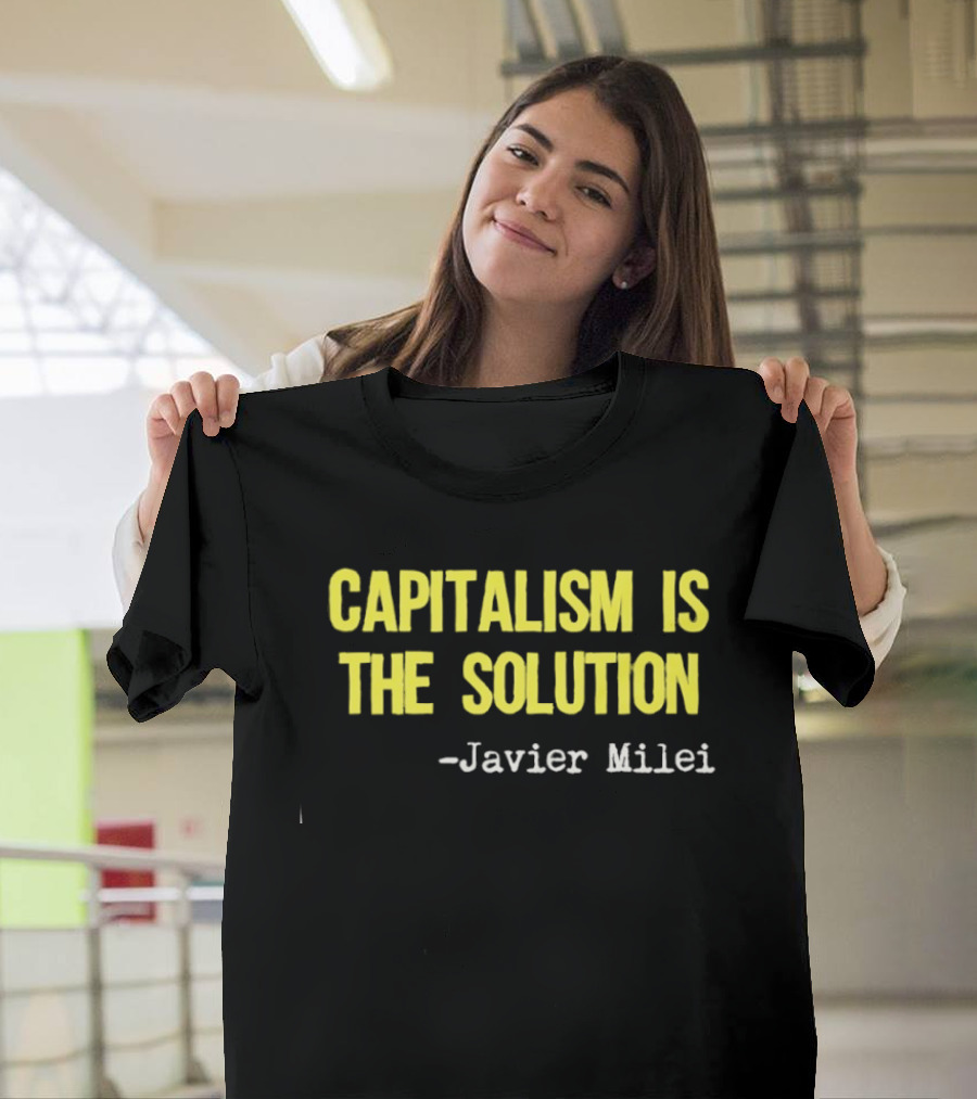Javier Milei Capitalism Is The Solution T-Shirt