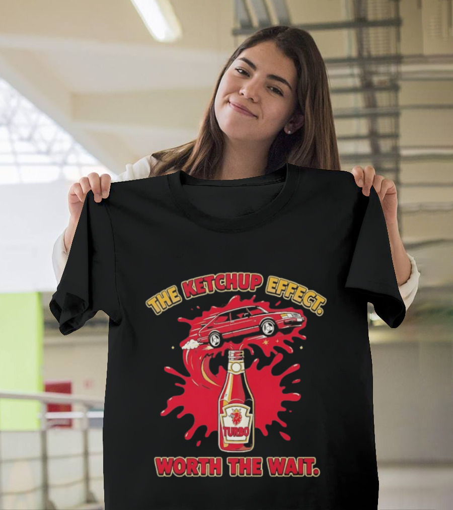 The Ketchup Effect Turbo Worth The Wait Car And Bottle T-Shirt