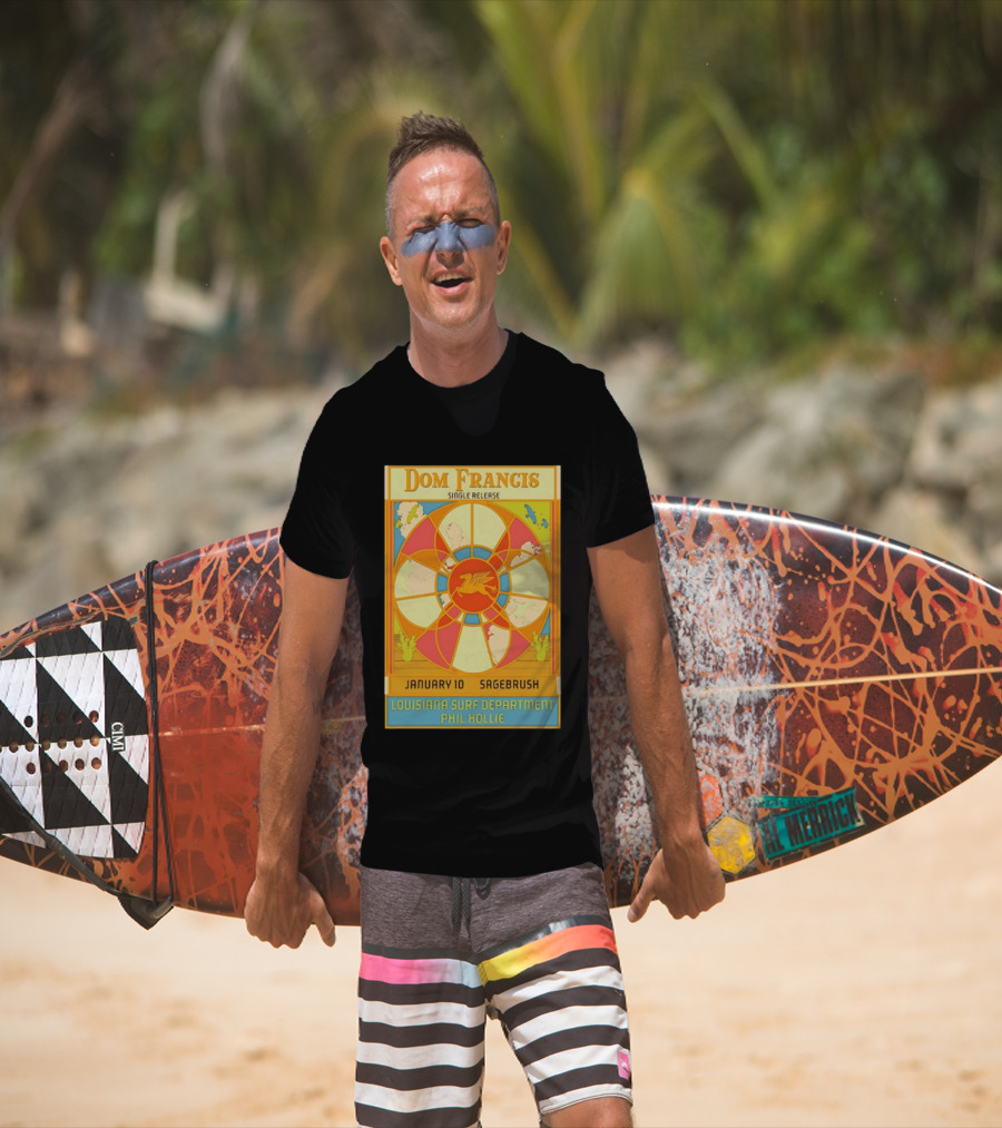 Dom Francis Single Release Sagebrush January 10 Louisiana Surf Department Phil Hollie T-Shirt