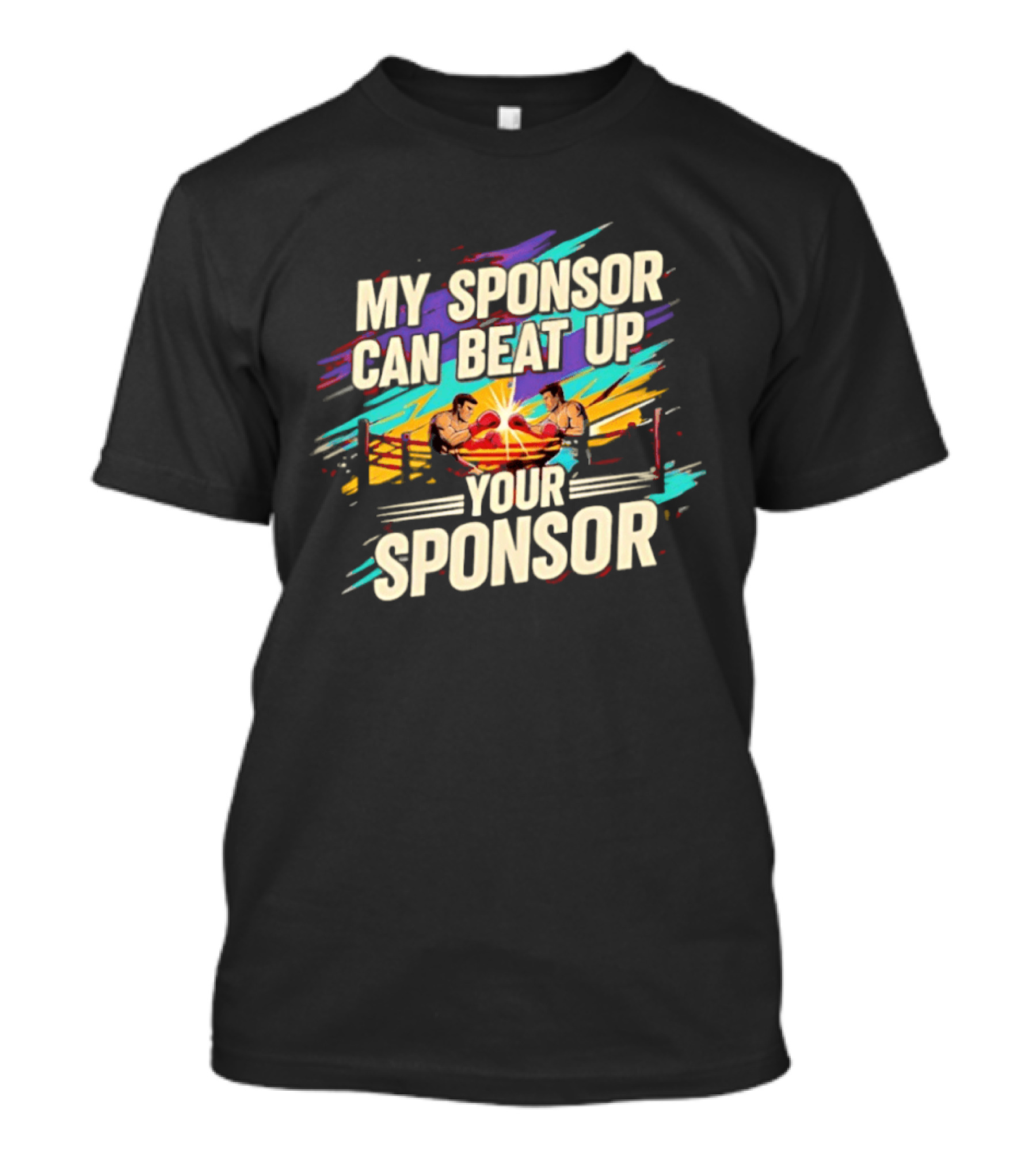 My Sponsor Can Beat Up Your Sponsor Boxing Ring Showdown T-Shirt
