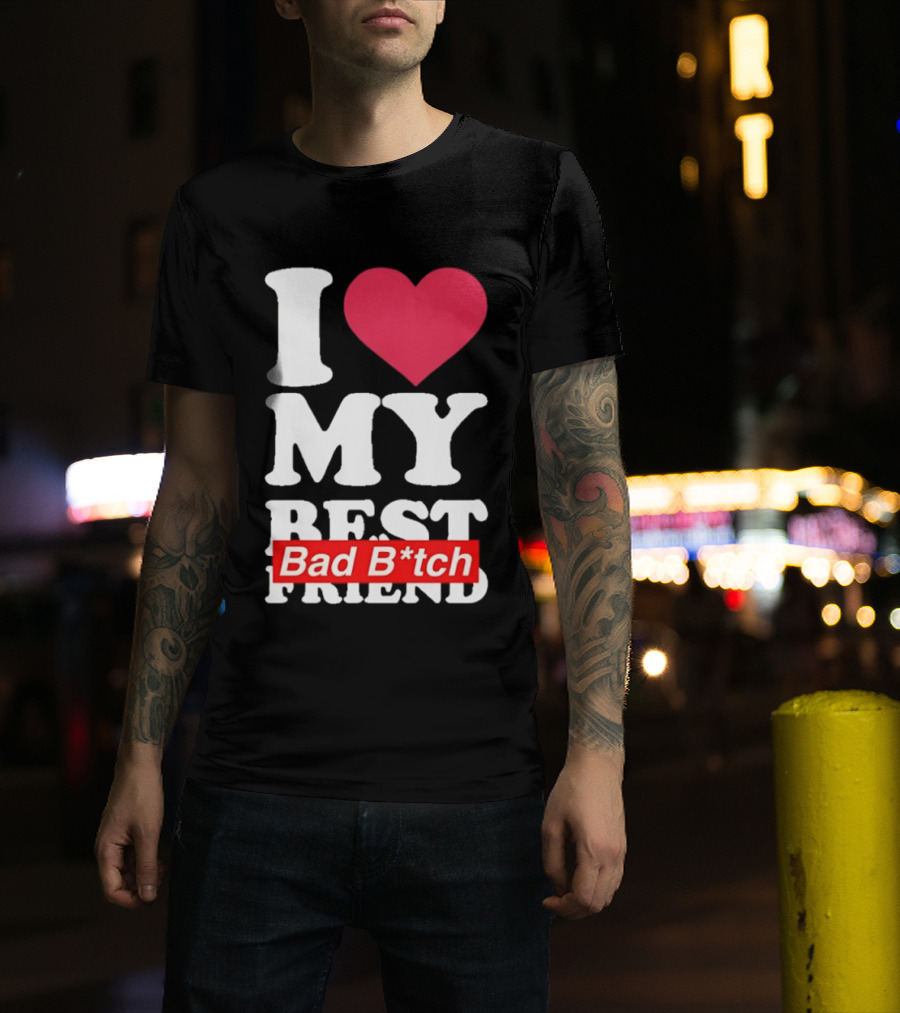I Love My Best Bad B*tch Friend Bold Heart T-Shirt