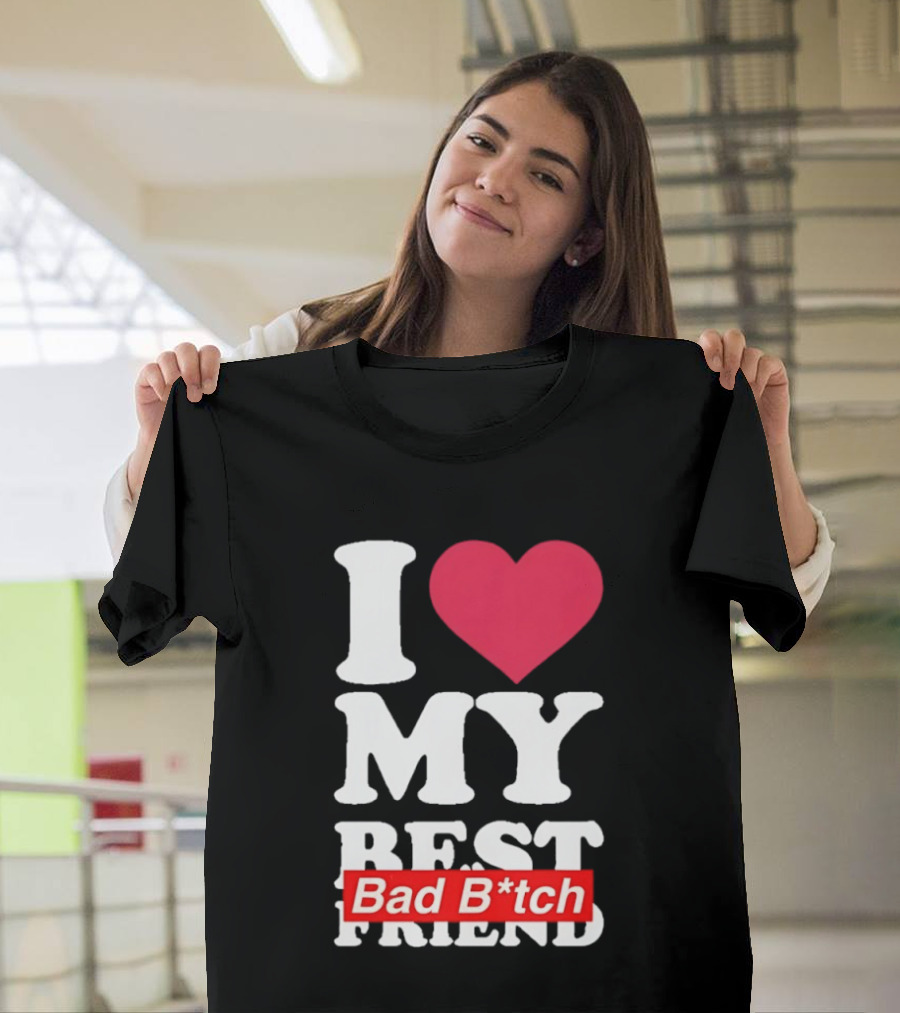 I Love My Best Bad B*tch Friend Bold Heart T-Shirt