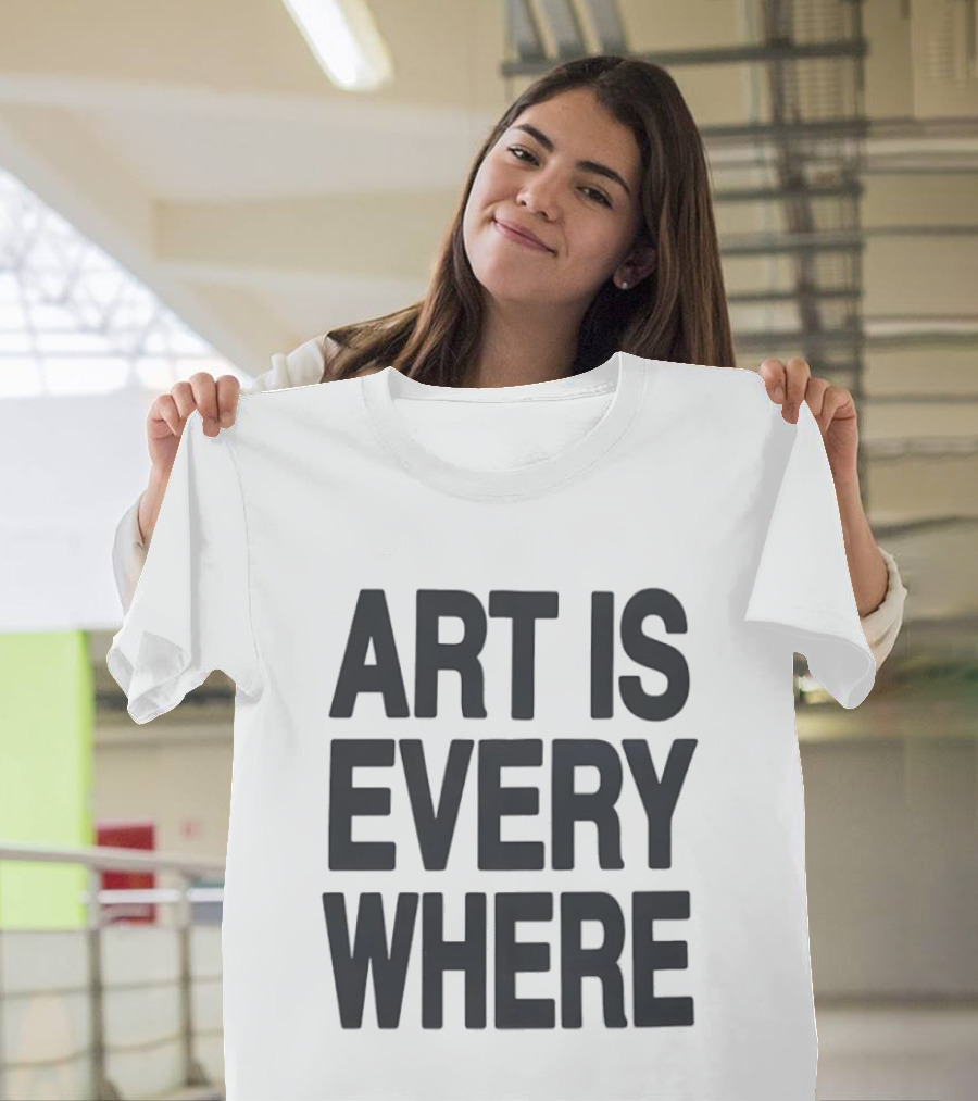 Art Is Everywhere T-Shirt