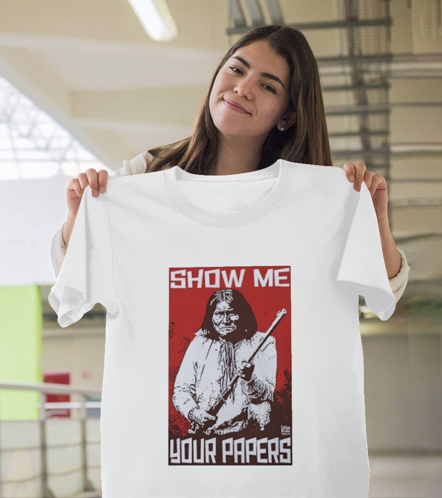 SHOW ME YOUR PAPERS Native American Image T-Shirt