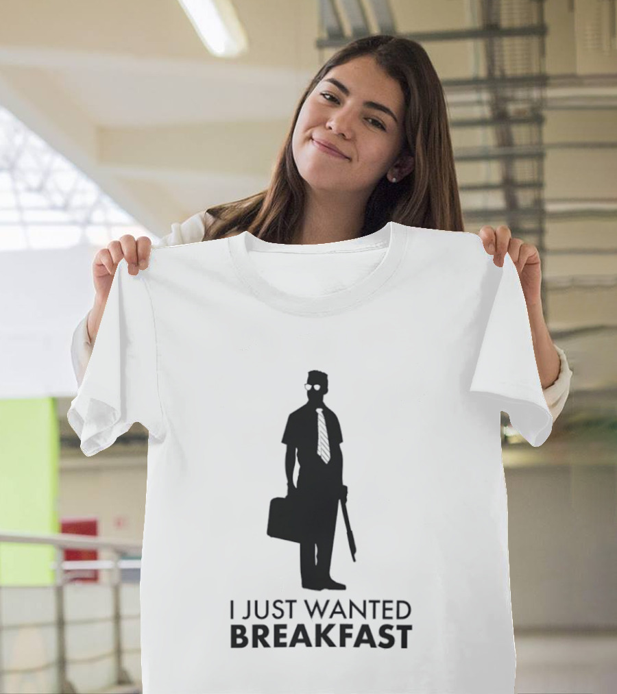 I Just Wanted Breakfast D Fens T-Shirt