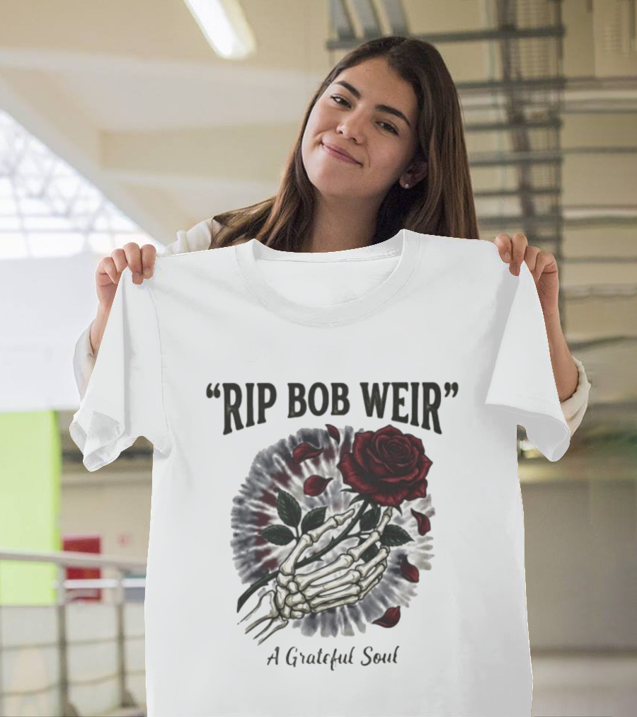 RIP Bob Weir A Grateful Soul Grateful Dead Skull Rose Tie Dye Skeleton Hand T-Shirt