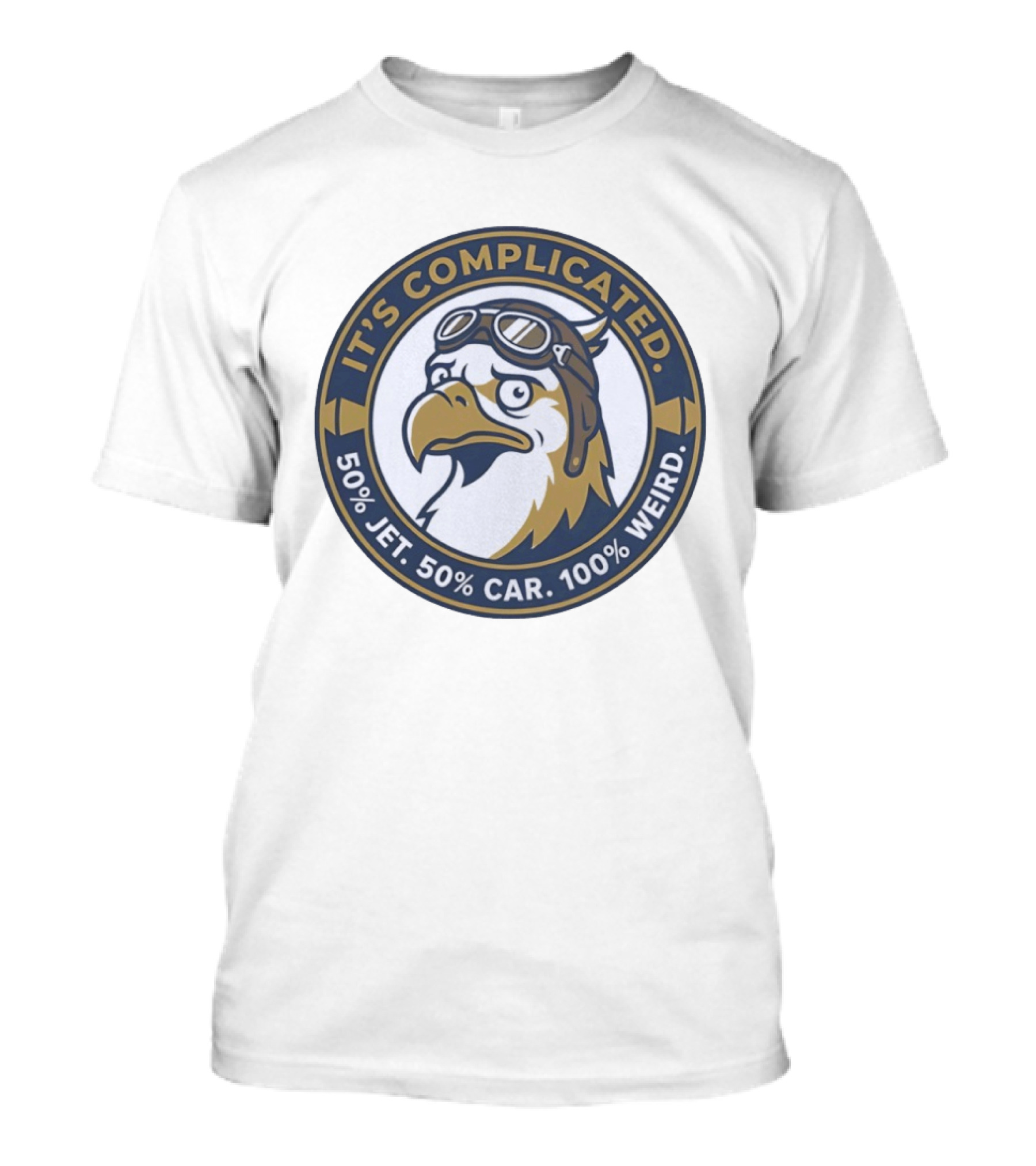 It's Complicated Eagle 50% Jet 50% Car 100% Weird Aviator T-Shirt