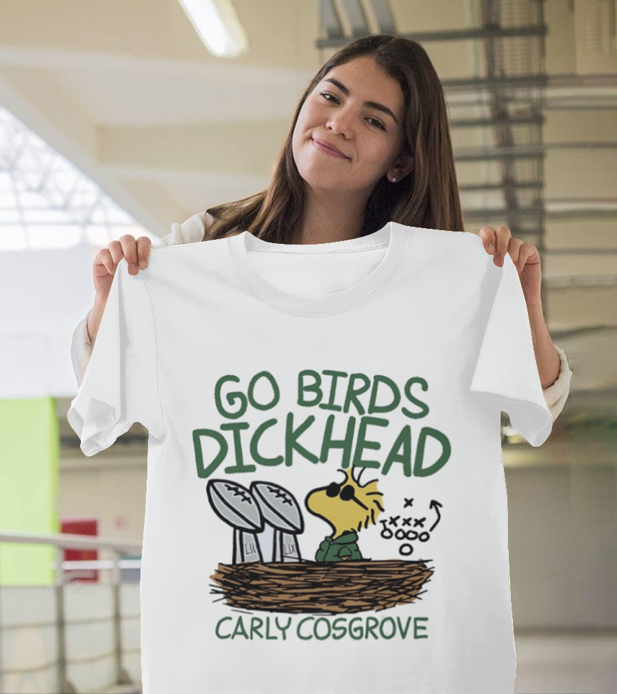 Go Birds Dickhead Woodstock Philadelphia Eagles Carly Cosgrove T-Shirt