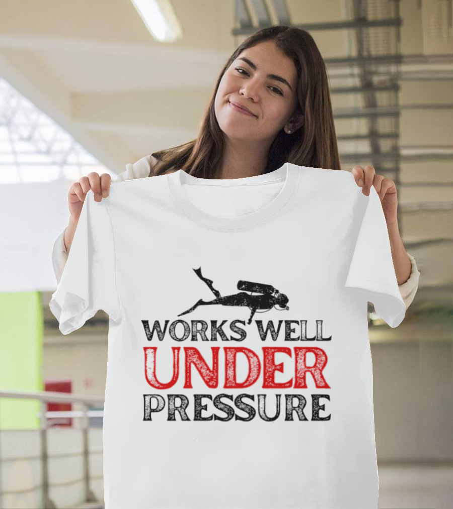 Scuba Diver Works Well Under Pressure T-Shirt