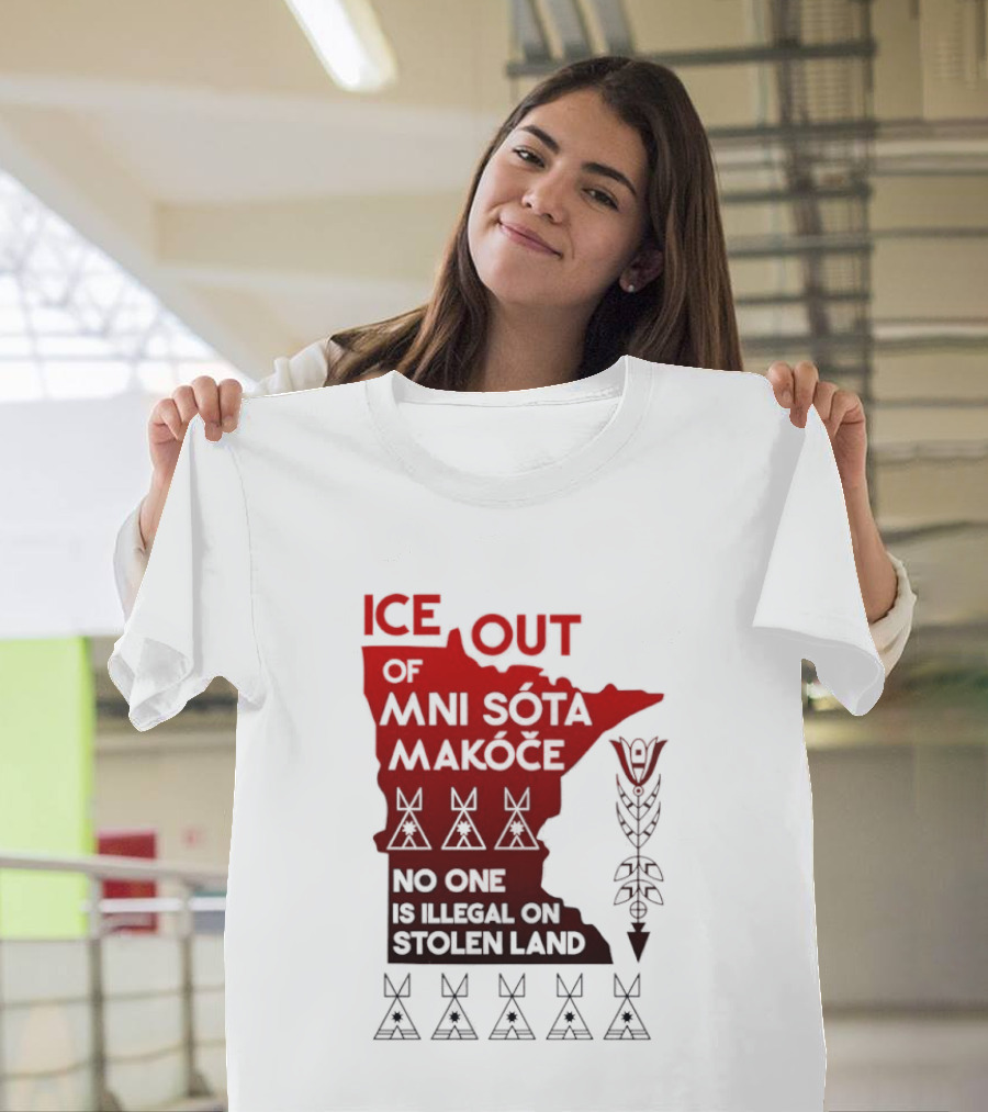 Ice Out Of Mni Sota Makoce No One Is Illegal On Stolen Land Text And Symbols T-Shirt