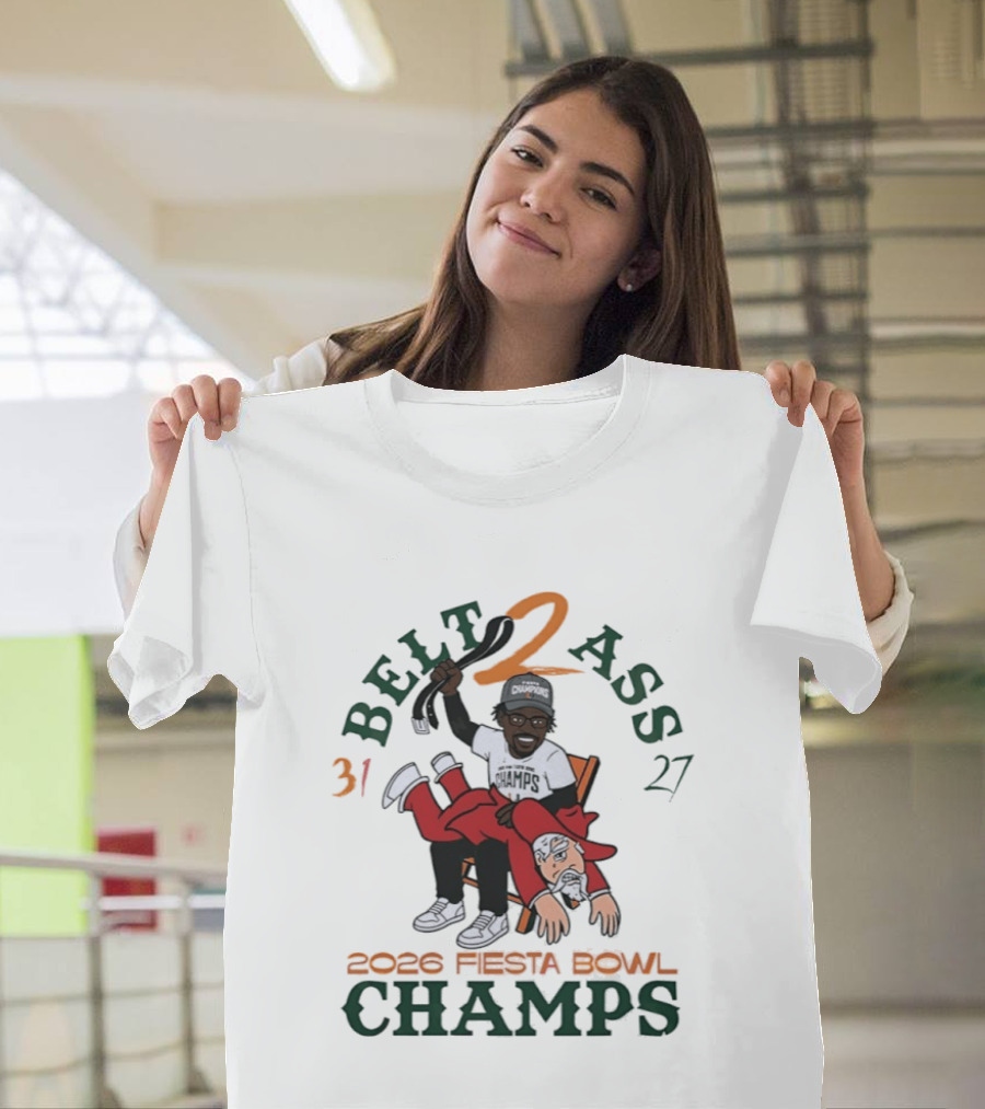 Miami Hurricanes Belt 2 Ass 31 27 Fiesta Bowl 2026 Champs Victory T-Shirt