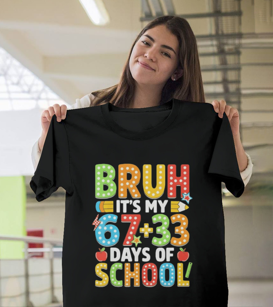 Bruh It’s My 67 33 Days Of School 100th Day T-Shirt