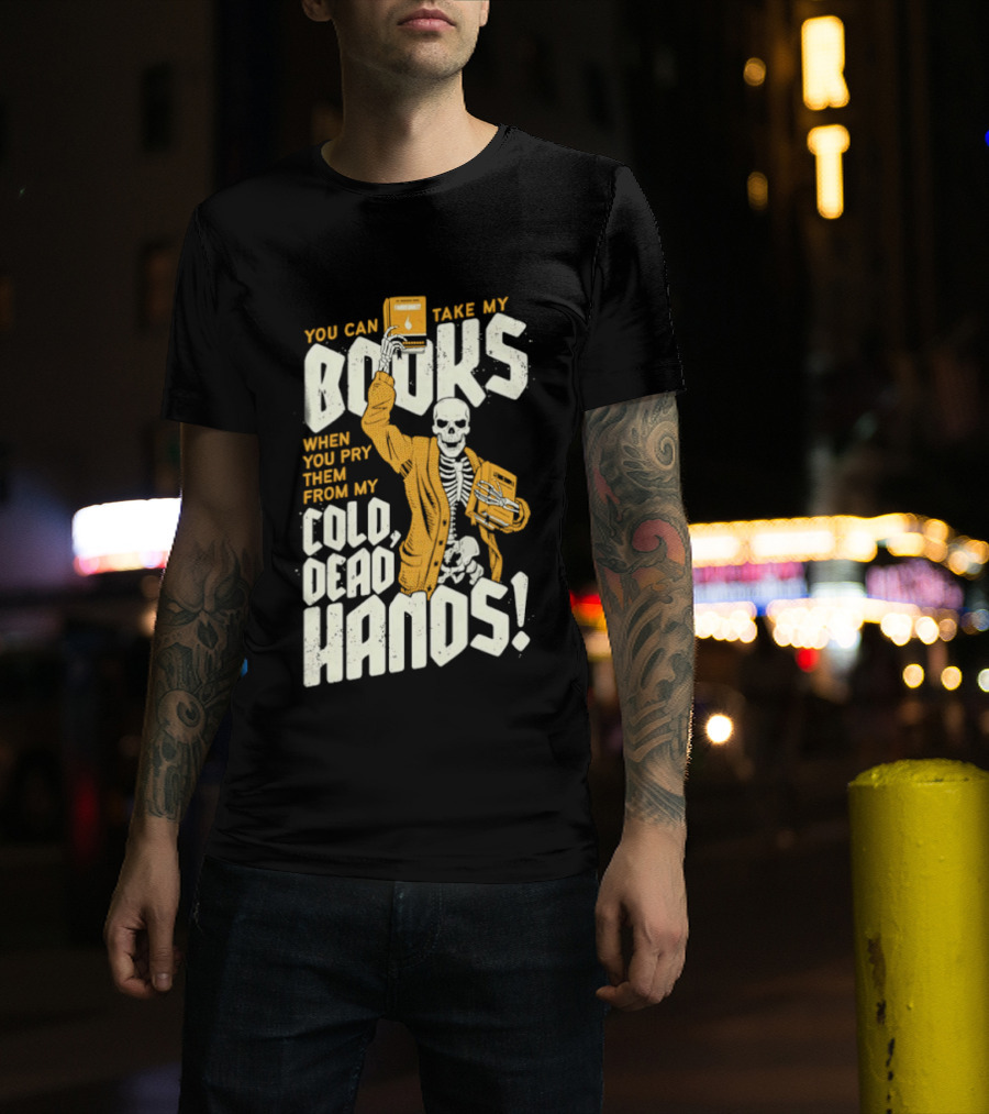 You Can Take My Books When You Pry Them From My Cold Dead Hands Skeleton T-Shirt