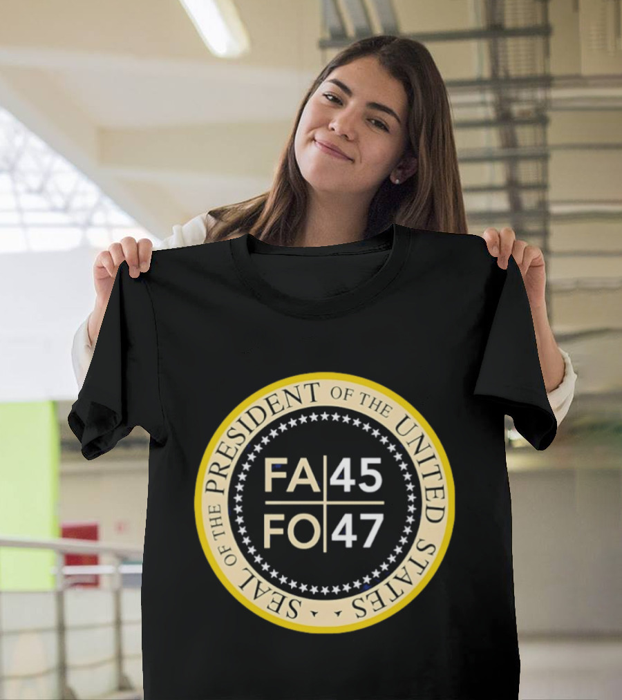 Seal Of The President Of The United States FA 45 FO 47 T-Shirt