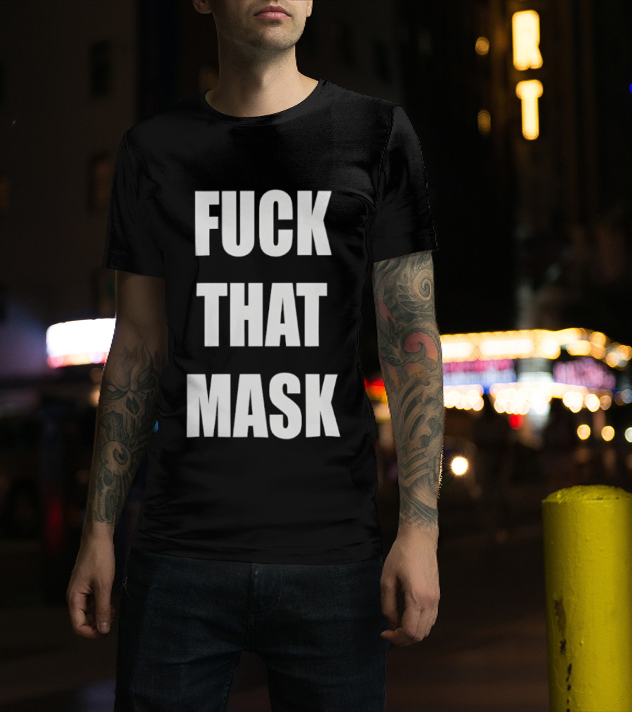 Fuck That Mask T-Shirt