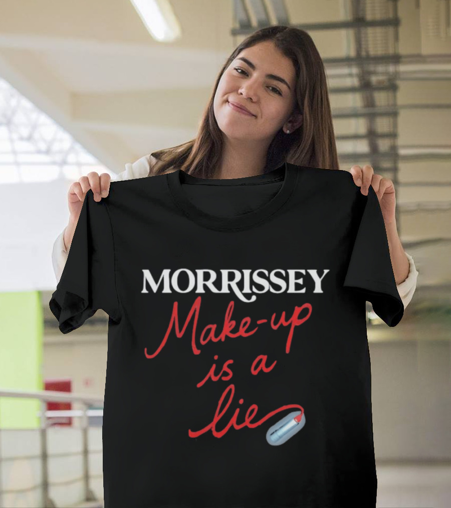 Morrissey Make Up Is A Lie Funny Text With Lipstick T-Shirt