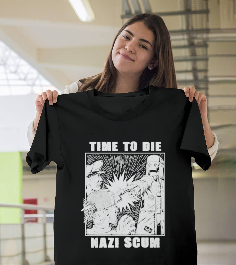 Time To Die Nazi Scum T-Shirt