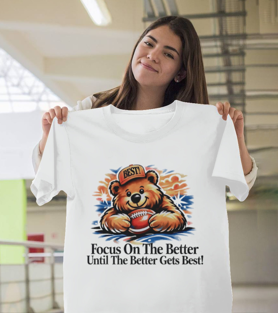 Focus On The Better Until The Better Gets Best Adorable Bear With Football T-Shirt