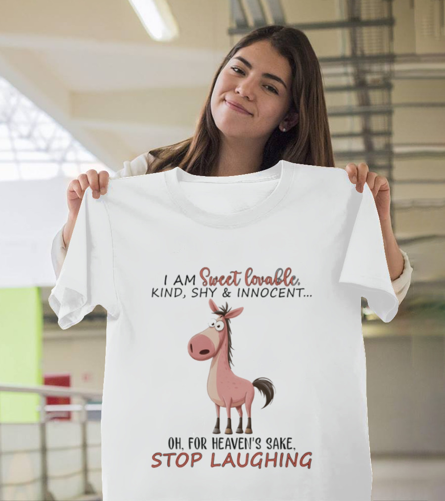 Sweet Lovable Kind Shy Innocent Horse Oh For Heaven's Sake Stop Laughing T-Shirt