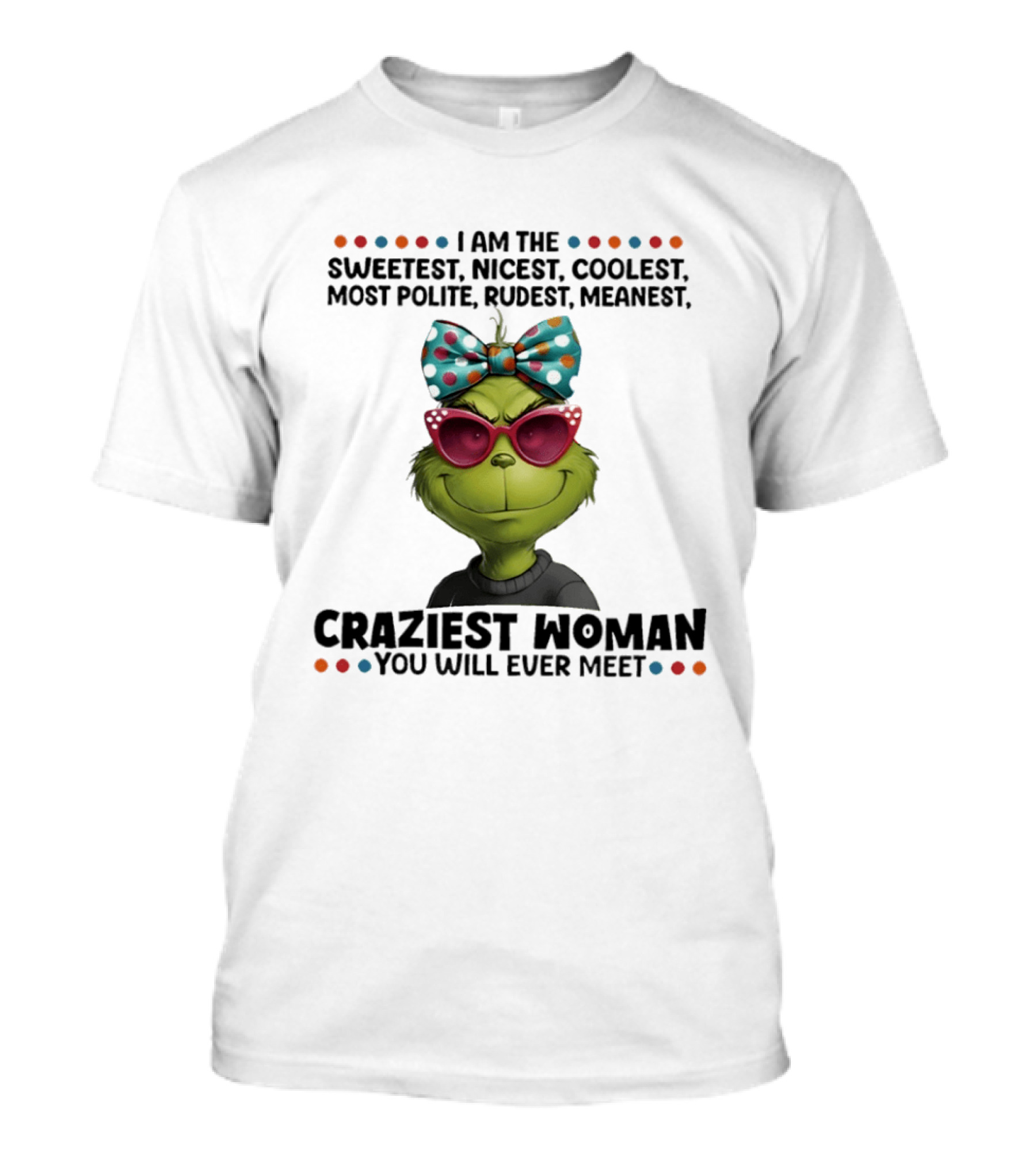 Grinch Sweetest Nicest Coolest Polite Rudest Meanest Craziest Woman T-Shirt