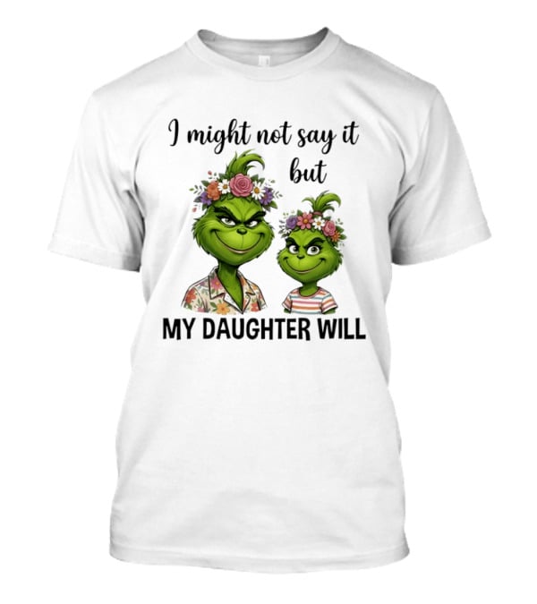 Grinch I Might Not Say It But My Daughter Will Floral Hair Mère Et Fille T-Shirt