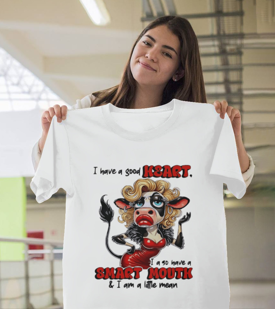 I Have A Good Heart I Also Have A Smart Mouth Cow Cartoon With Attitude T-Shirt