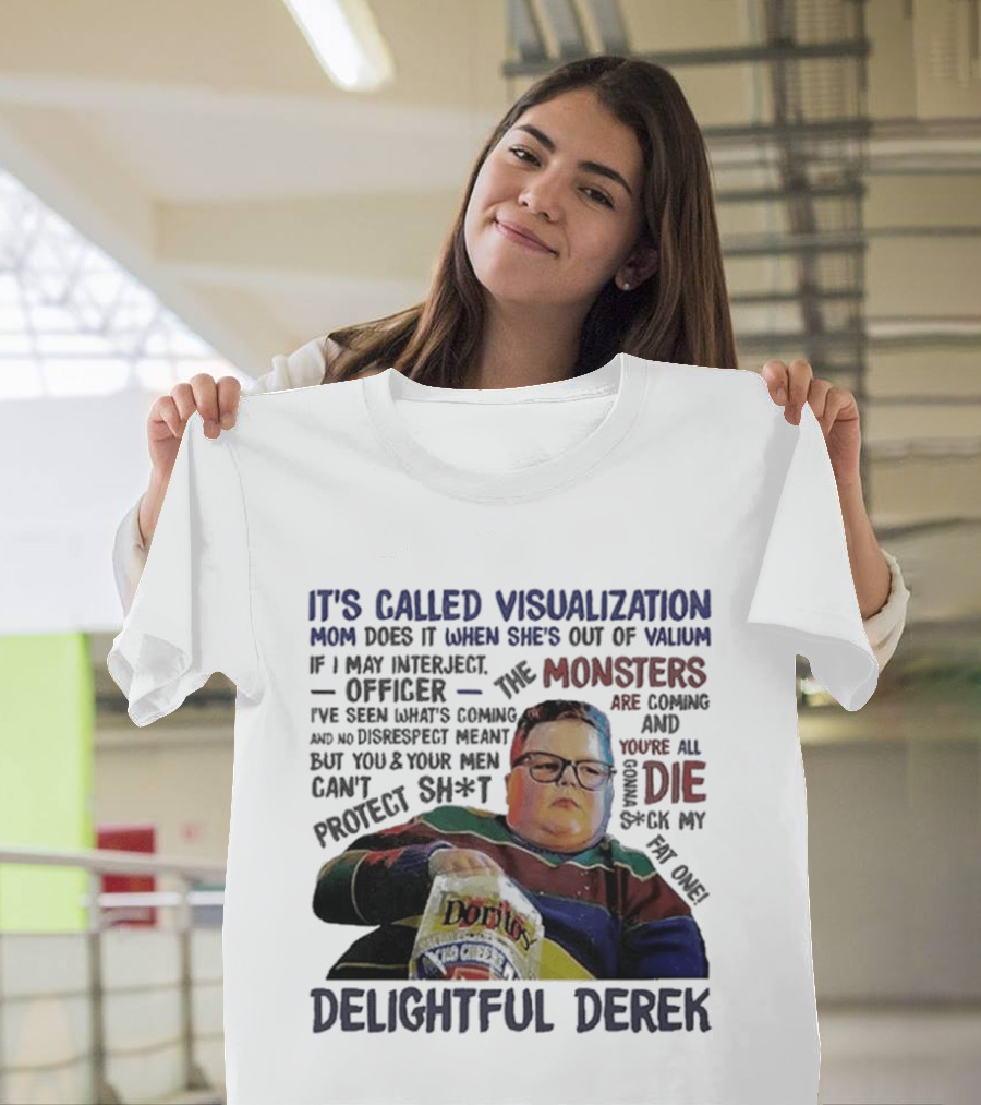It's Called Visualization Monsters Are Coming Delightful Derek T-Shirt