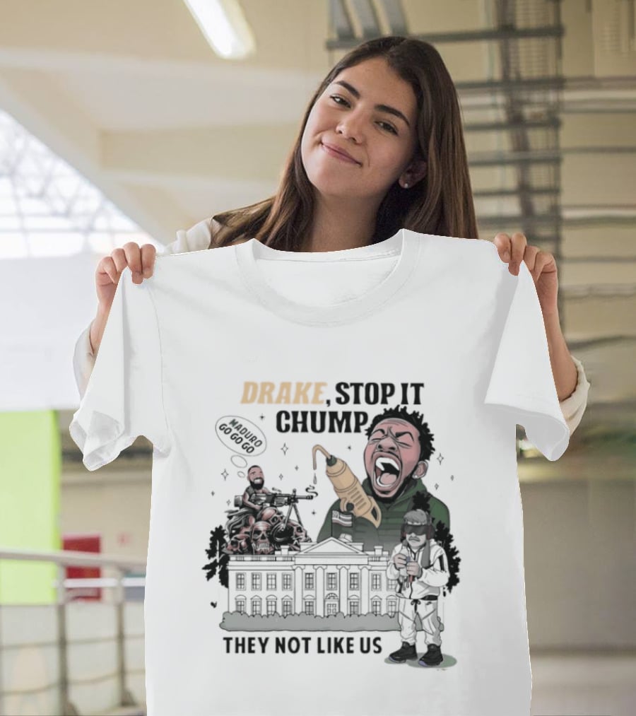 Drake Stop It Chuump Maduro Drilling They Not Like Us T-Shirt