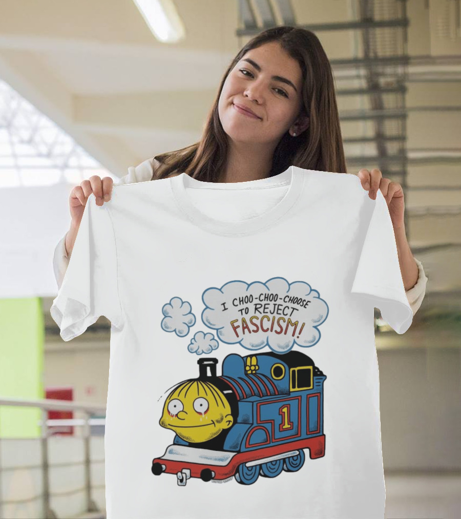 Ralph Wiggum I Choo Choo Choose To Reject Fascism Train T-Shirt