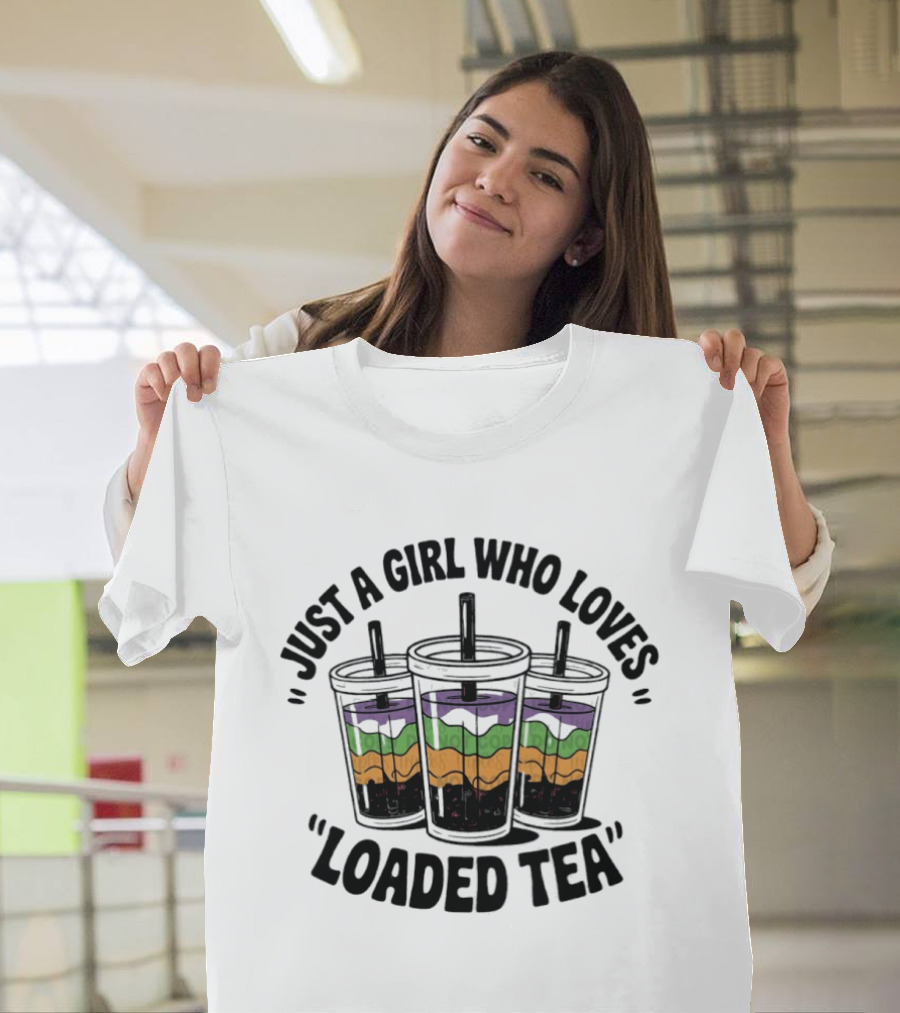 Just A Girl Who Loves Loaded Tea Tumblers T-Shirt