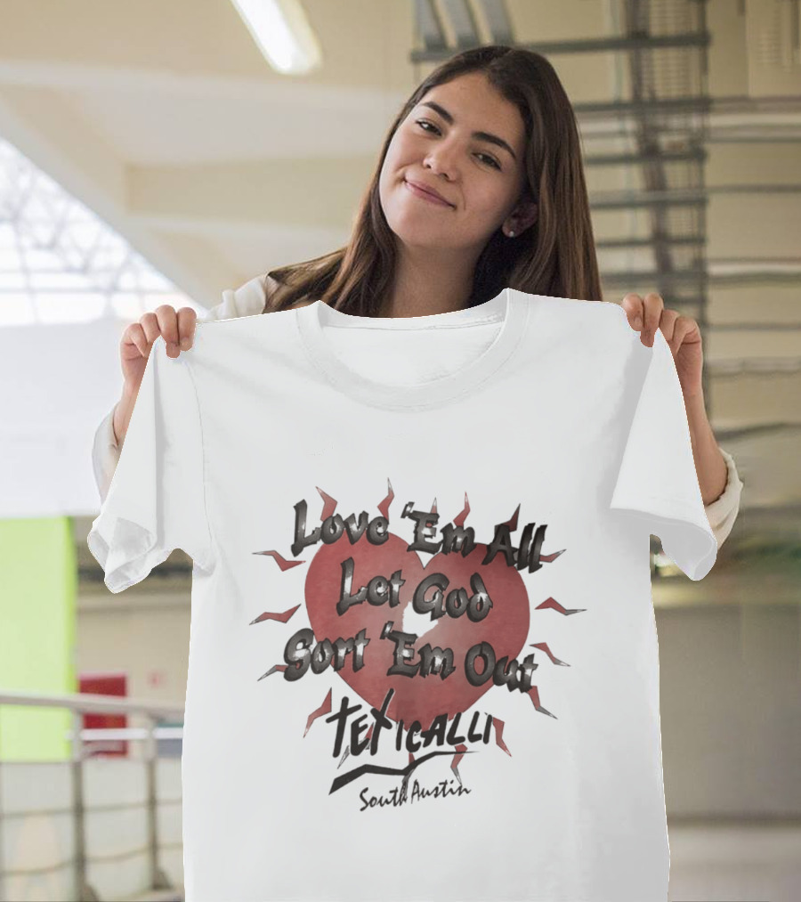 Love 'Em All Let God Sort 'Em Out Teticalli South Austin Heart T-Shirt