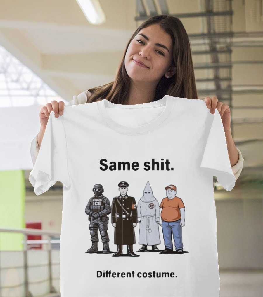 Same Shit Different Costume Anti Trump ICE Nazi KKK Republican T-Shirt
