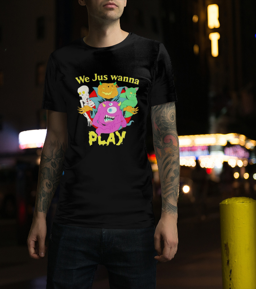 We Jus Wanna Play Monsters Colorful Characters T-Shirt