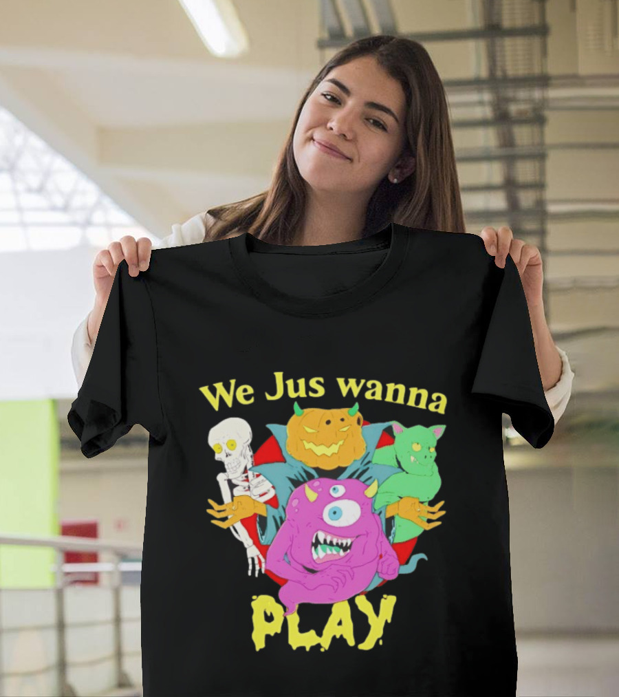 We Jus Wanna Play Monsters Colorful Characters T-Shirt