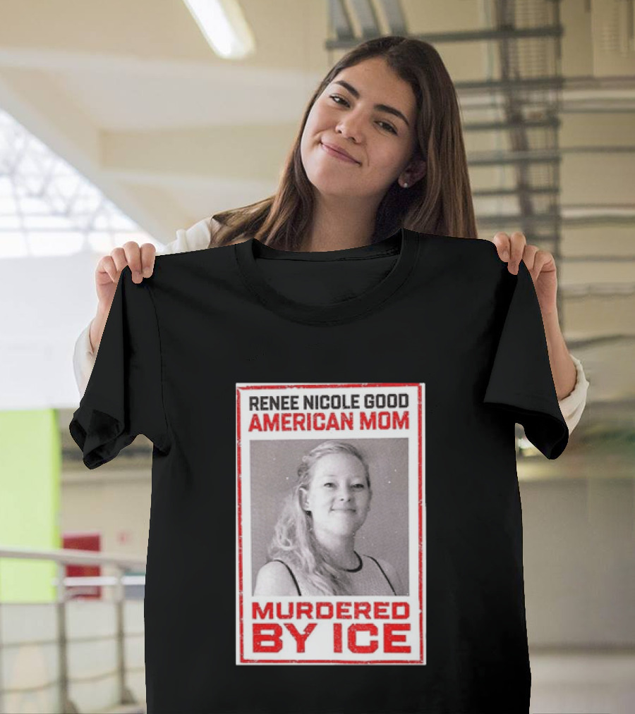 Renee Nicole Good American Mom Murdered By Ice T-Shirt