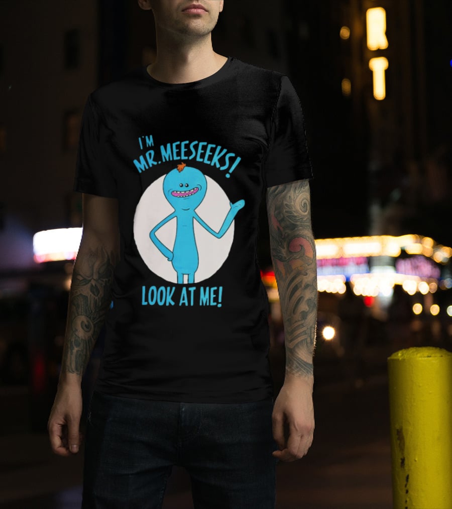I'm Mr. Meeseeks Look At Me! T-Shirt