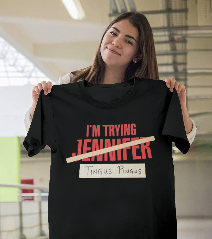I'm Trying Jennifer Tingus Pingus T-Shirt