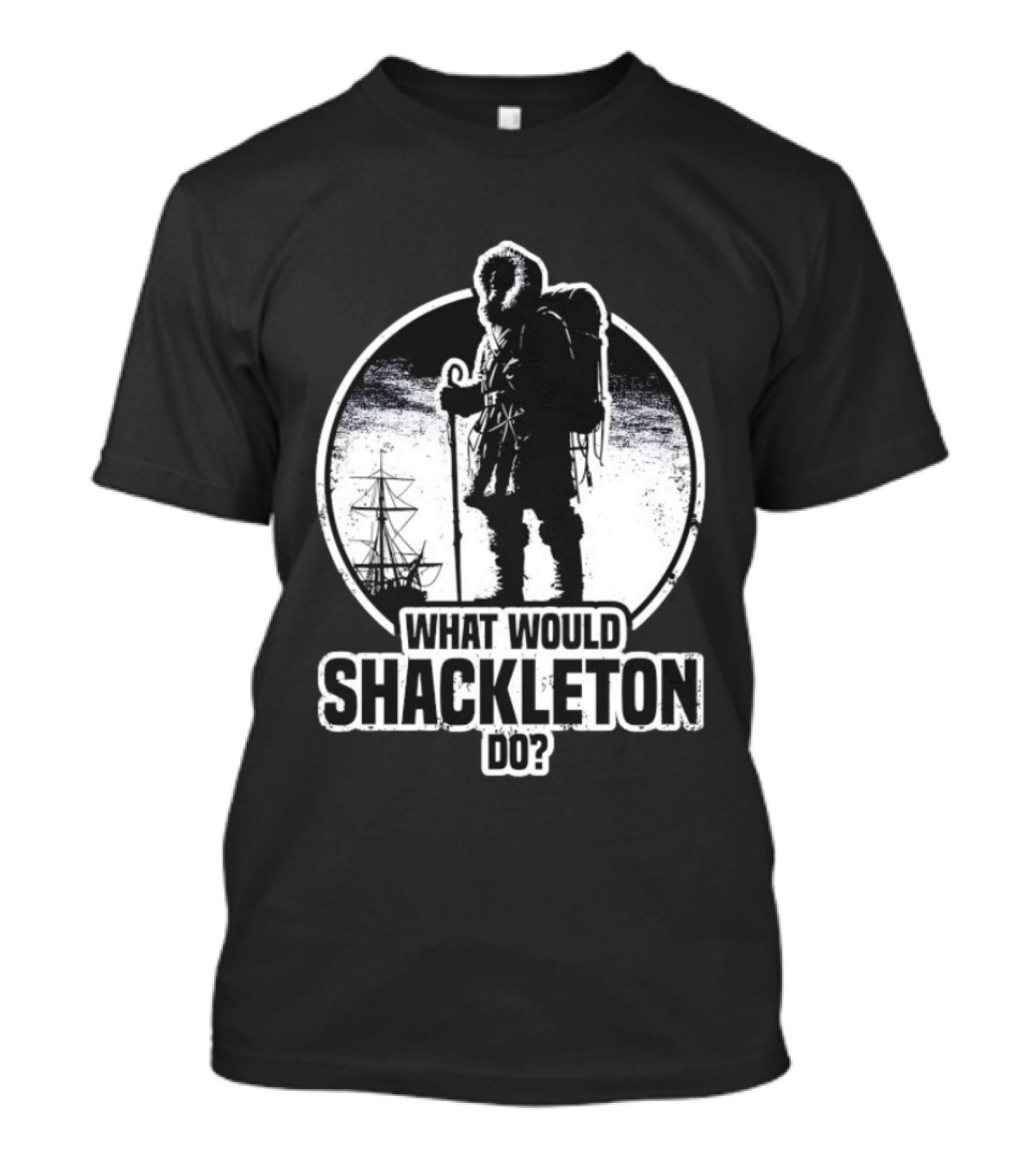What Would Shackleton Do Polar Explorer Adventure Spirit T-Shirt