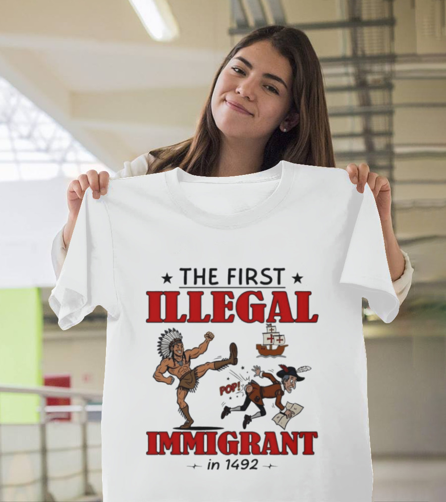 The First Illegal Immigrant 1492 Native American Kicks Columbus Historical Humor T-Shirt