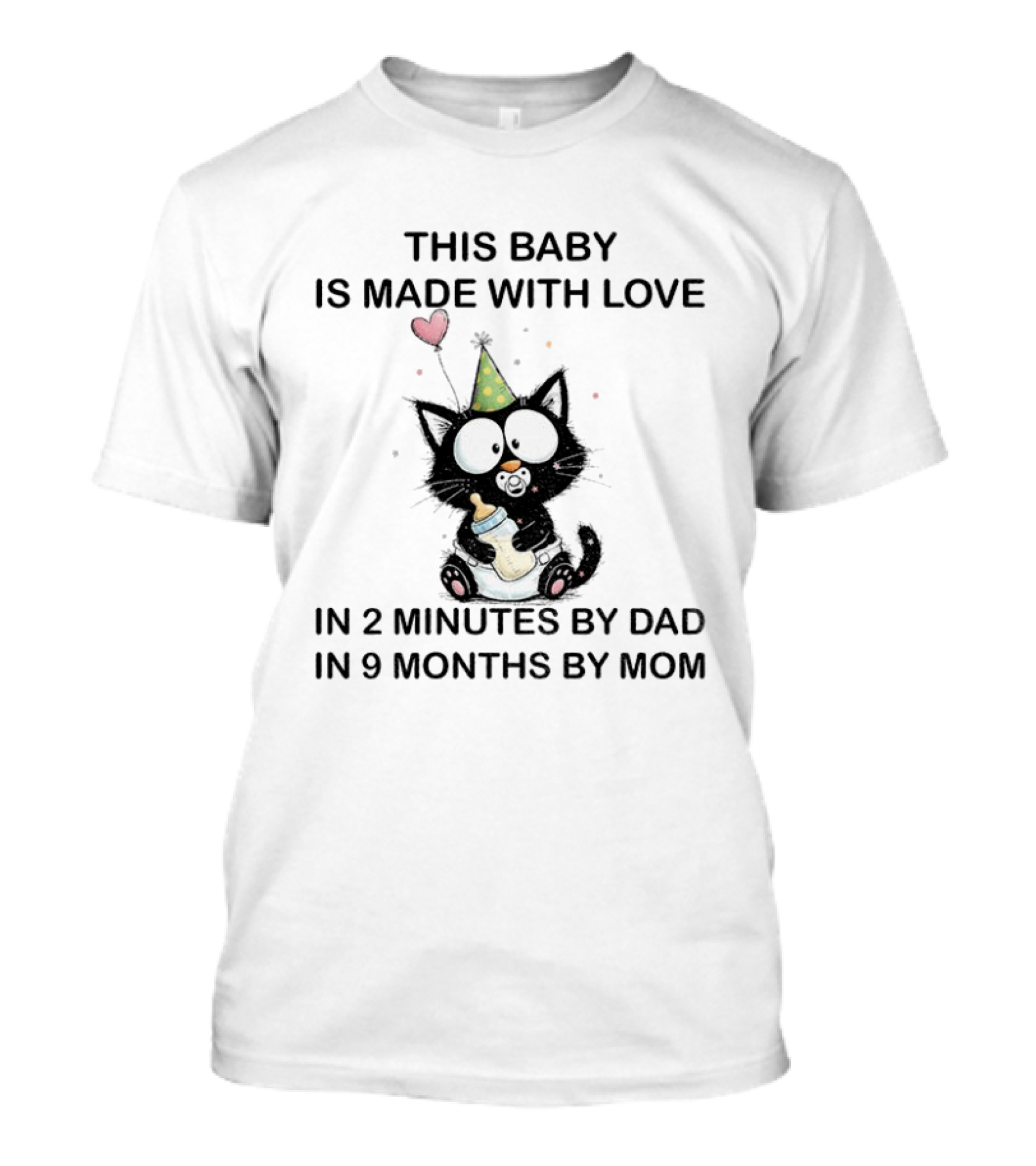 This Baby Is Made With Love Cat In 2 Minutes By Dad In 9 Months By Mom T-Shirt