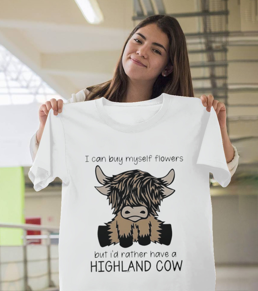 I Can Buy Myself Flowers But I'd Rather Have A Highland Cow Funny Animal Lover T-Shirt